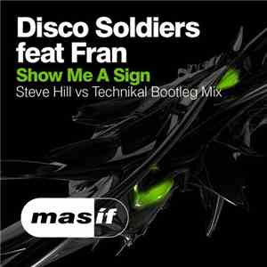Disco Soldiers Feat. Fran - Show Me A Sign (Steve Hill vs Technikal Bootleg Mix) download flac