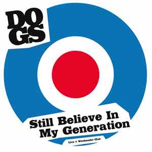 Dogs  - Still Believe In My Generation (Live @ Weekender Club) download flac