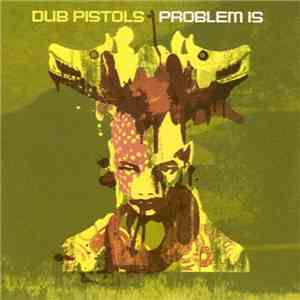 Dub Pistols - Problem Is FLAC album
