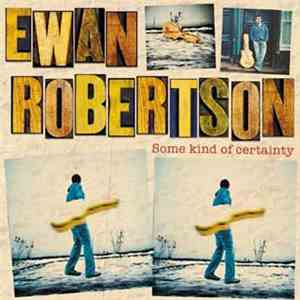 Ewan Robertson  - Some Kind Of Certainty download flac