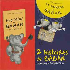 François Périer, Jean Desailly - 2 Histoires De Babar (Histoire De Babar Le Petit Éléphant / Le Voyage De Babar) download flac