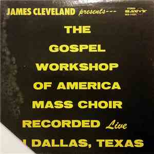 James Cleveland Presents The Gospel Workshop Of America Mass Choir - Recorded Live In Dallas, Texas download flac