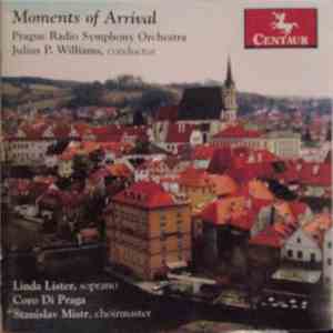 Prague Radio Symphony Orchestra, Julius P. Williams, Linda Lister, Coro Di Praga, Stanislav Mistr - Moments Of Arrival download flac