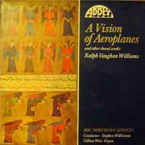 Ralph Vaughan Williams, BBC Northern Singers - A Vision Of Aeroplanes And Other Choral Works download flac