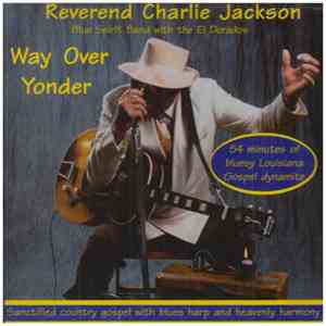 Reverend Charlie Jackson, Blue Spirit Band With The El Dorados - Way Over Yonder download flac