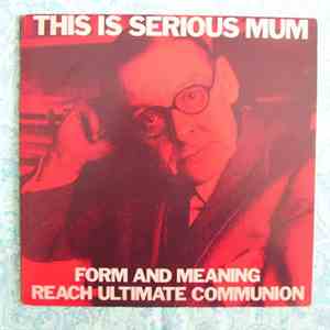 This Is Serious Mum - Form And Meaning Reach Ultimate Communion download flac