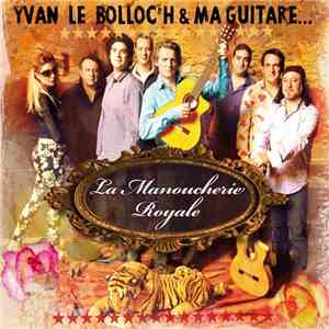 Yvan Le Bolloc'h & Ma Guitare S'Appelle Reviens - La Manoucherie Royale download flac