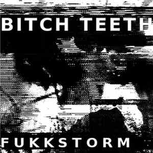 Bitch Teeth - Fukkstorm download flac
