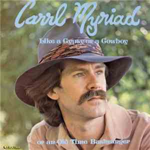 Carrl Myriad - Like A Gypsy Or A Cowboy Or An Old Time Bushranger download flac
