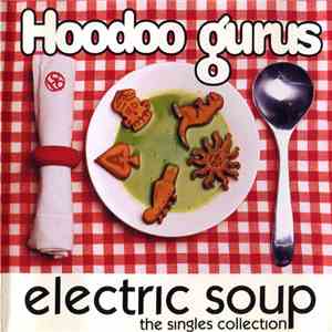 Hoodoo Gurus - Electric Soup - The Singles Collection download flac
