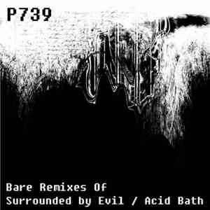 P739 - Bare Remixes Of Surrounded By Evil & Acid Bath download flac