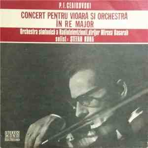 P.I.Ceaikovski / Orchestra simfonică a Radioteleviziunii ,Dirijor: Mircea Basarab Solist: Ștefan Ruha - Concert Pentru Vioară Și Orchestră În Re Major download flac