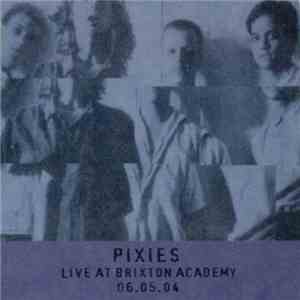 Pixies - Live At Brixton Academy - 06.05.04 FLAC album