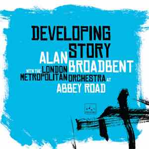 Alan Broadbent With The London Metropolitan Orchestra - Developing Story download flac
