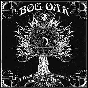 Bog Oak - A Treatise On Resurrection And The Afterlife download flac