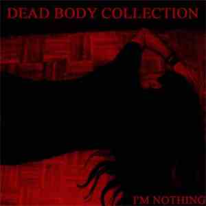 Dead Body Collection - I'm Nothing download flac