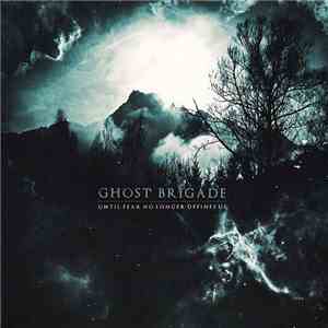 Ghost Brigade - Until Fear No Longer Defines Us download flac