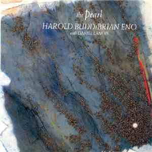 Harold Budd / Brian Eno With Daniel Lanois - The Pearl FLAC album