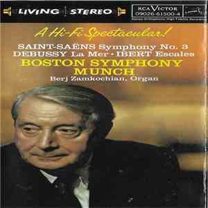 Saint-Saëns, Debussy, Ibert, Boston Symphony / Munch, Berj Zamkochian - A Hi-Fi Spectacular! (Symphony No. 3 / La Mer / Escales) download flac