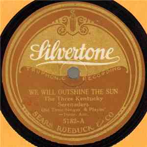 The Three Kentucky Serenaders - We Will Outshine The Sun / Walking On The Streets Of Glory download flac