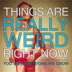 You, Me, And Everyone We Know - Things Are Really Weird Right Now FLAC album