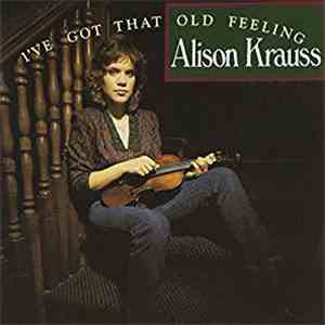 Alison Krauss - I've Got That Old Feeling download flac
