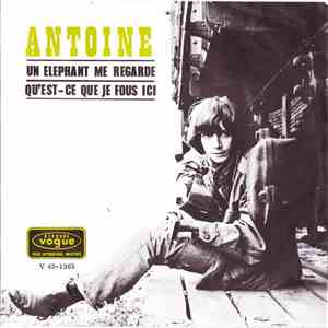 Antoine  - Un Éléphant Me Regarde / Qu'Est-Ce Que Je Fous Ici download flac