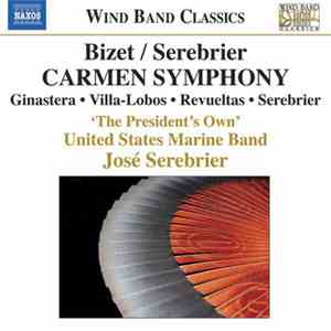 Bizet / Serebrier, Ginastera • Villa Lobos • Revueltas • 'The President's Own' United States Marine Band - Carmen Symphony download flac
