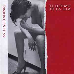 El Ultimo De La Fila - A Veces Se Enciende download flac