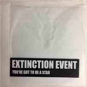 Extinction Event - You've Got To Be A Star download flac