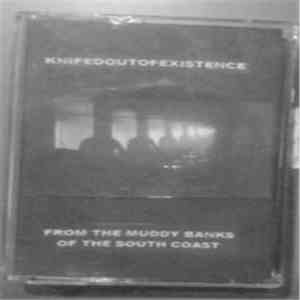 Knifedoutofexistence - From The Muddy Banks Of The South Coast download flac