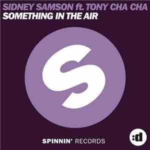Sidney Samson Feat. Tony Cha Cha - Something In The Air download flac