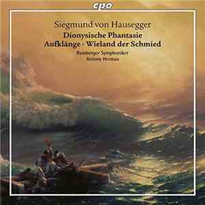 Siegmund Von Hausegger ‒ Bamberger Symphoniker, Antony Hermus - Dionysische Phantasie; Aufklänge; Wieland Der Schmied download flac
