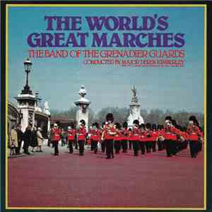 The Band Of The Grenadier Guards Conducted By Major Derek Kimberley - The World's Great Marches download flac