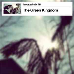 The Green Kingdom - Isolatedmix 46 download flac