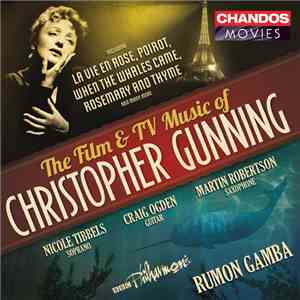 Christopher Gunning, Nicole Tibbels, Craig Ogden, Martin Robertson, BBC Philharmonic, Rumon Gamba - The Film And TV Music Of Christopher Gunning download flac