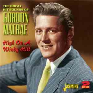 Gordon MacRae - The Great Hit Sounds Of Gordon MacRae: High On A Windy Hill download flac