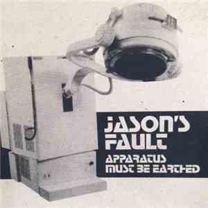 Jason's Fault - Apparatus Must Be Earthed download flac