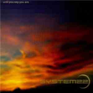 System22 - Until You Say You Are download flac