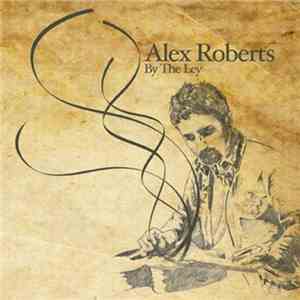 Alex Roberts - By The Ley download flac