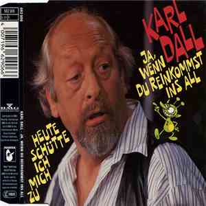 Karl Dall - Ja, Wenn Du Reinkommst Ins All / Heute Schütte Ich Mich Zu download flac