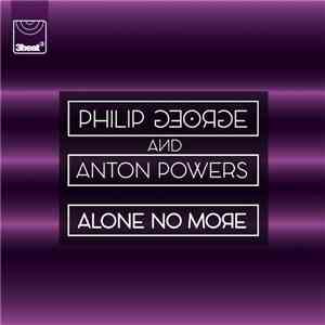 Philip George  And Anton Powers - Alone No More download flac