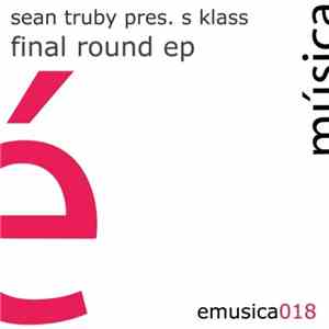 Sean Truby Pres. S Klass - Final Round EP download flac