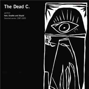 The Dead C. - Vain, Erudite And Stupid (Selected Works: 1987-2005) download flac