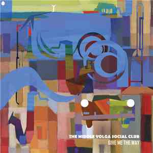 The Middle Volga Social Club - Give Me The Way download flac