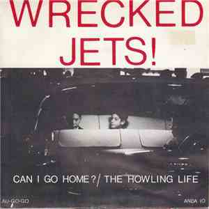 Wrecked Jets! - Can I Go Home? / The Howling Life FLAC album