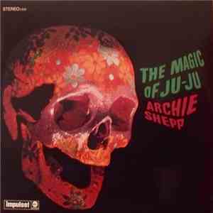 Archie Shepp - The Magic Of Ju-Ju download flac
