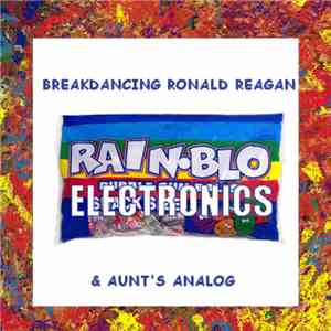Breakdancing Ronald Reagan & Aunt's Analog - Rain-Blo Electronics download flac