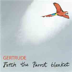 Gertrude - Fetch The Parrot Blanket download flac