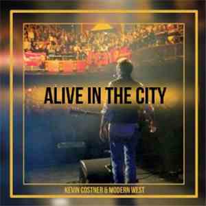 Kevin Costner & Modern West - Alive In The City download flac